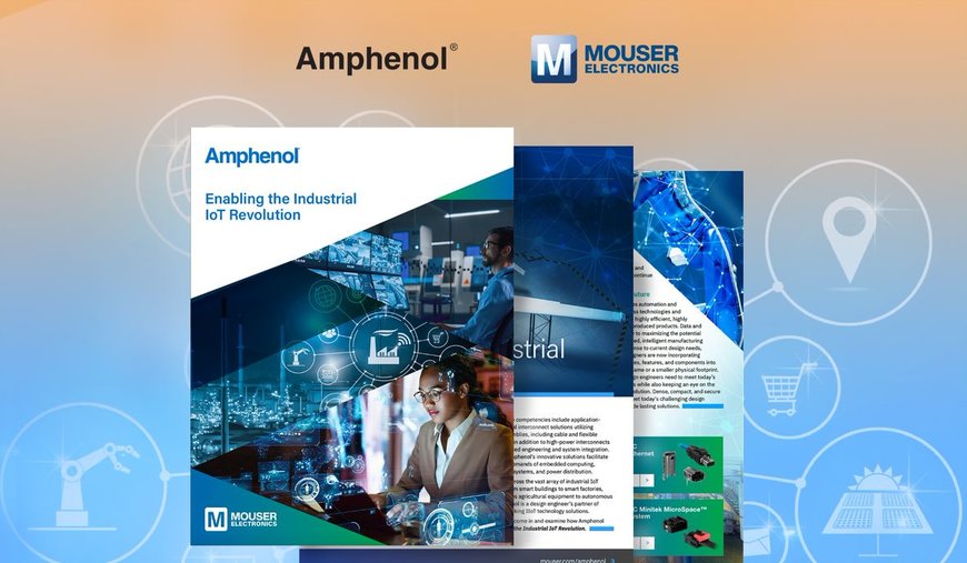 Le nouvel e-book de Mouser Electronics et d’Amphenol étudie les interconnexions, les capteurs et les antennes nécessaires pour l’IIoT